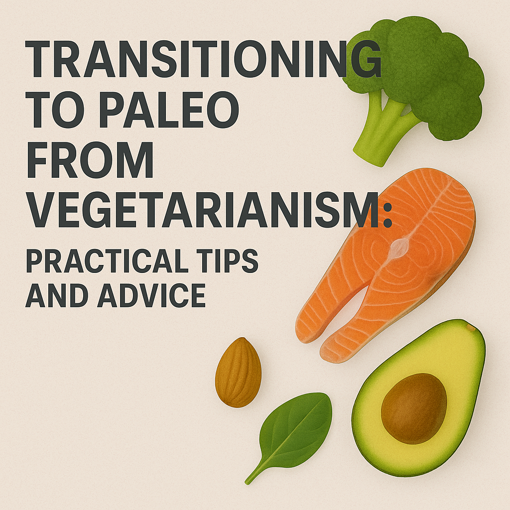 Transitioning to Paleo from Vegetarianism: Practical Tips and Advice