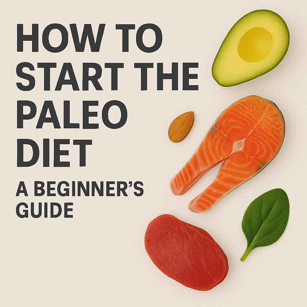How to Start the Paleo Diet: A Beginner's Guide